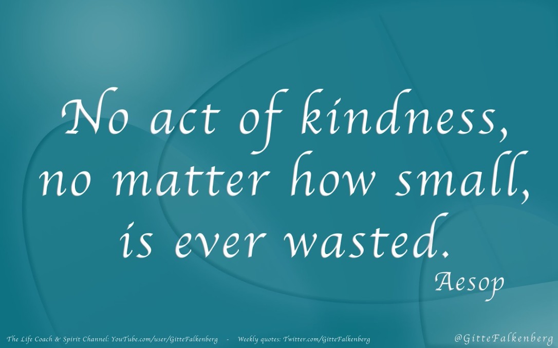 No act of kindness, no matter how small, is ever wasted, Aesop